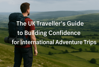 The UK Traveller’s Guide to Building Confidence for International Adventure Trips